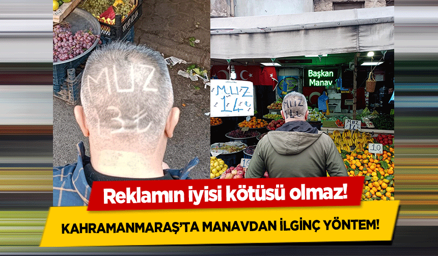 Reklamın iyisi kötüsü olmaz! Kahramanmaraş’ta manavdan ilginç yöntem!