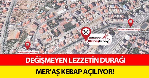 Değişmeyen lezzetin durağı Mer’aş kebap açılıyor!