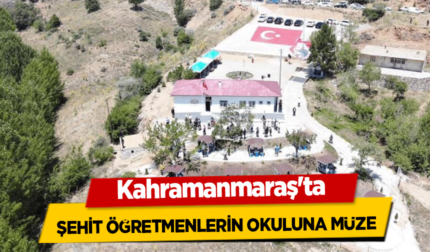 Kahramanmaraş'ta şehit öğretmenlerin okuluna müze