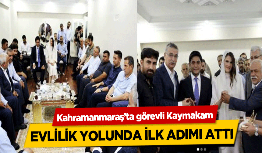 Kahramanmaraş’ta görevli Kaymakam evlilik yolunda ilk adımı attı