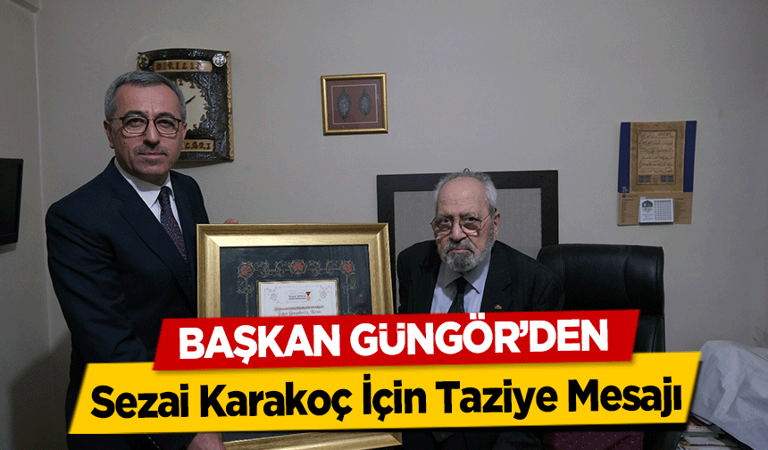 Başkan Güngör’den Sezai Karakoç İçin Taziye Mesajı