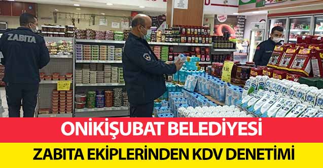 Onikişubat Belediyesi Zabıta Ekiplerinden KDV denetimi
