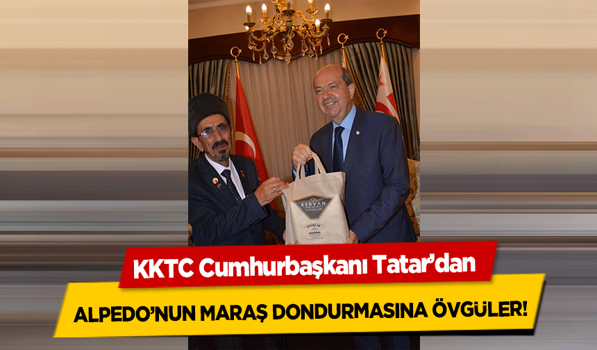 KKTC Cumhurbaşkanı Tatar’dan Alpedo’nun Maraş dondurmasına övgüler!