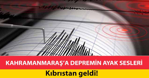 Kahramanmaraş’a depremin ayak sesleri Kıbrıs’tan geldi