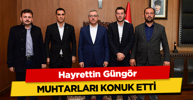 Hayrettin Güngör, muhtarları konuk etti