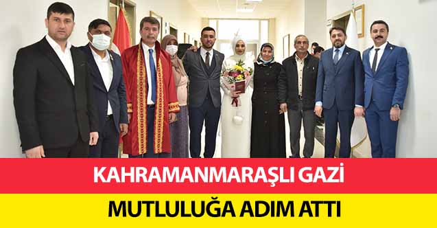 Kahramanmaraşlı gazi mutluluğa adım attı