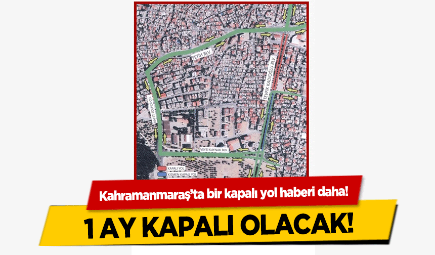 Kahramanmaraş’ta bir kapalı yol haberi daha! 1 ay kapalı olacak!