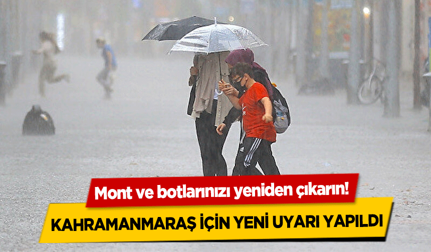 Mont ve botlarınızı yeniden çıkarın! Kahramanmaraş için yeni uyarı yapıldı