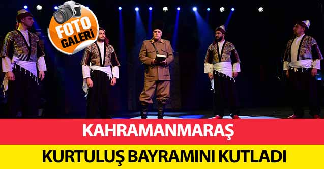 Kahramanmaraş Kurtuluş Bayramını Kutladı