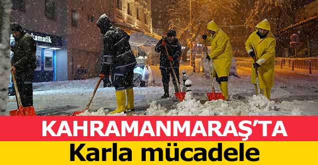 Kahramanmaraş’ta karla mücadele