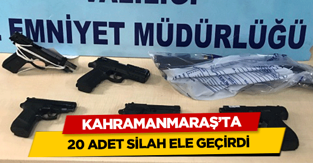 Kahramanmaraş’ta 20 adet silah ele geçirdi