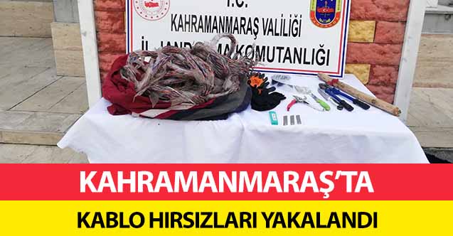 Kahramanmaraş’ta kablo hırsızları yakalandı