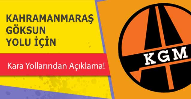 Kahramanmaraş Göksun yolu için Kara Yollarından açıklama!