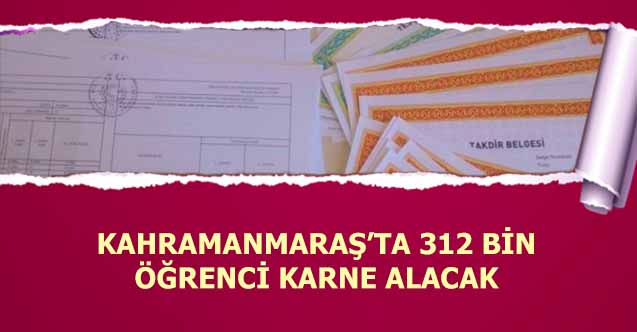 Kahramanmaraş’ta 312 bin öğrenci karne alacak