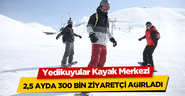 Yedikuyular kayak merkezi, 2,5 ayda 300 bin ziyaretçi ağırladı