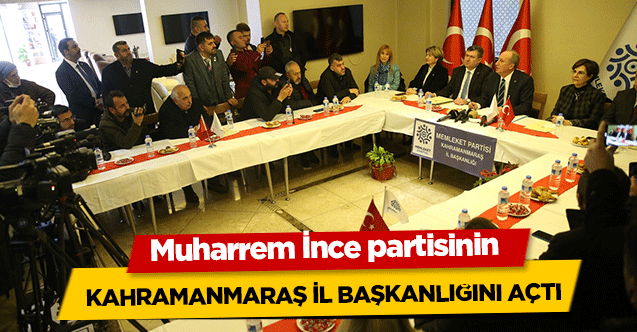 Muharrem İnce partisinin Kahramanmaraş İl Başkanlığını Açtı