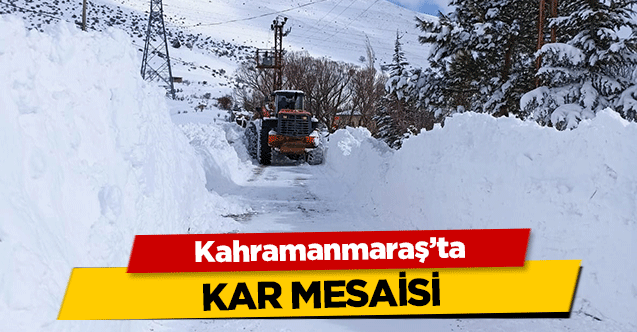 Kahramanmaraş’ta kar mesaisi