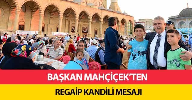Başkan Mahçiçek’ten Regaip Kandili Mesajı