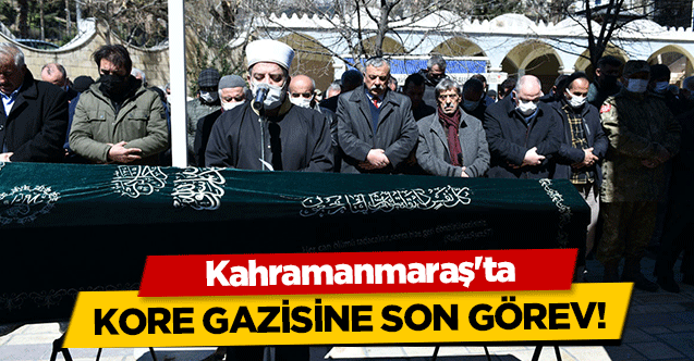 Kahramanmaraş'ta Kore gazisine son görev!