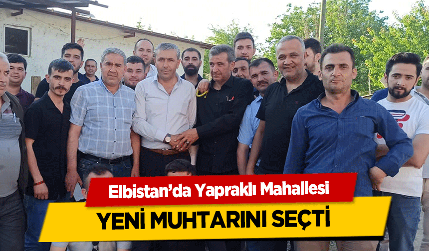 Elbistan’da Yapraklı Mahallesi Yeni Muhtarını Seçti