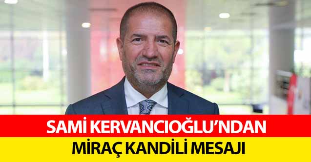 Sami Kervancıoğlu’ndan Miraç Kandili mesajı