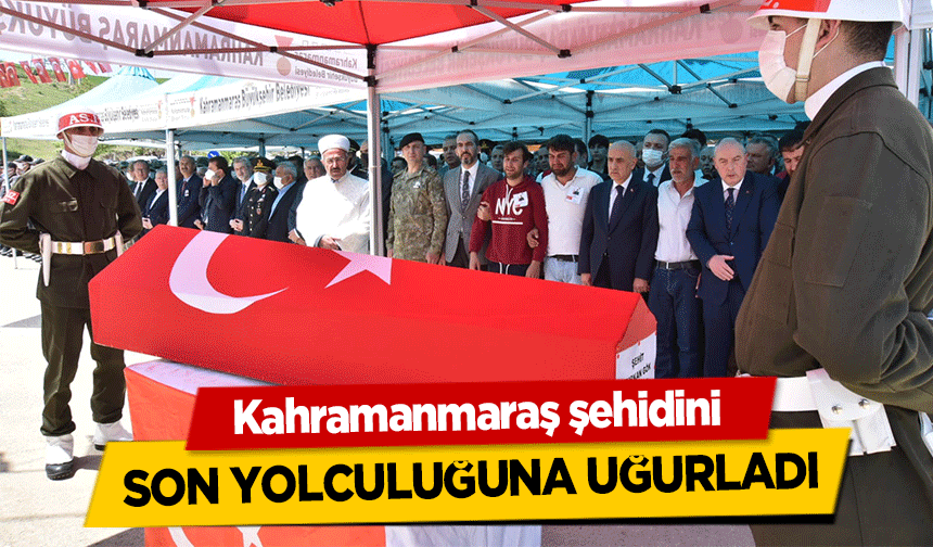 Kahramanmaraş şehidini son yolculuğuna uğurladı