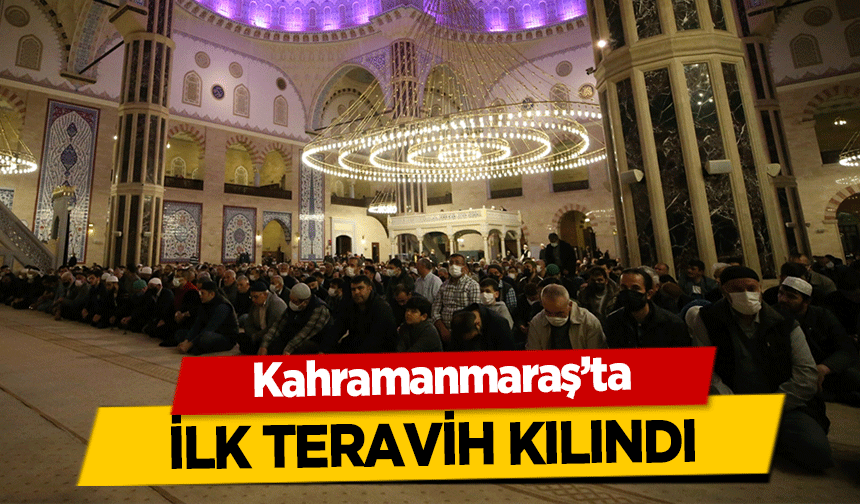 Kahramanmaraş’ta ilk teravih kılındı
