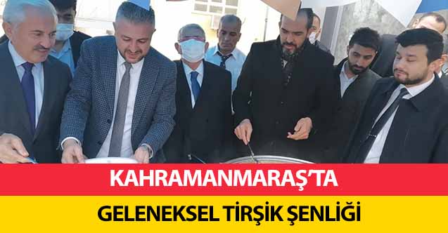 Kahramanmaraş’ta geleneksel tirşik şenliği