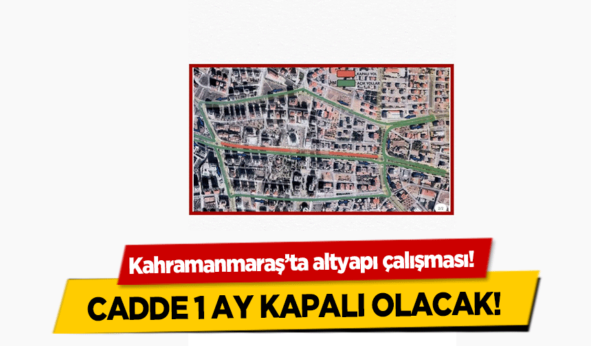 Kahramanmaraş’ta altyapı çalışması! Cadde 1 ay kapalı olacak!