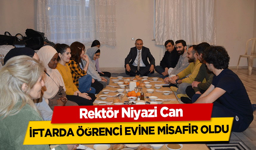 Rektör Niyazi Can iftarda öğrenci evine misafir oldu
