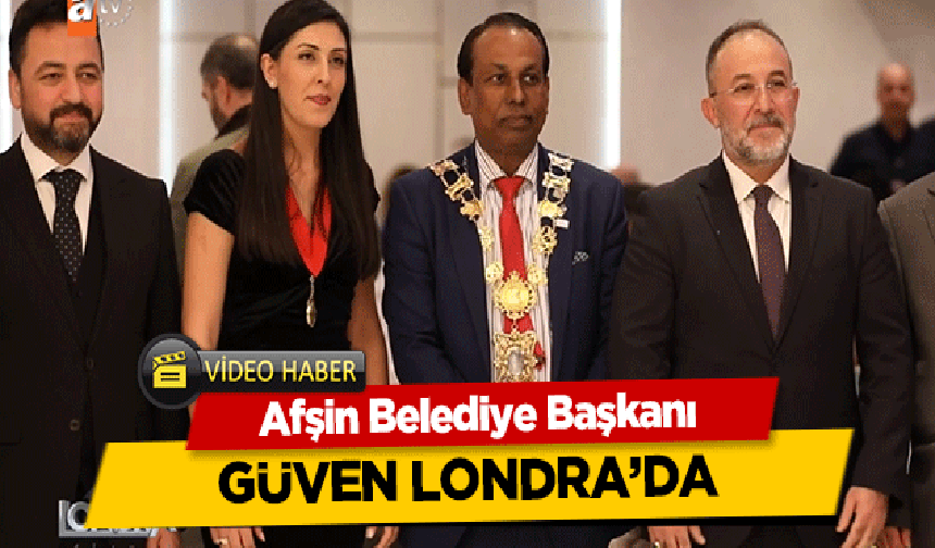 Afşin Belediye Başkanı Güven Londra’da