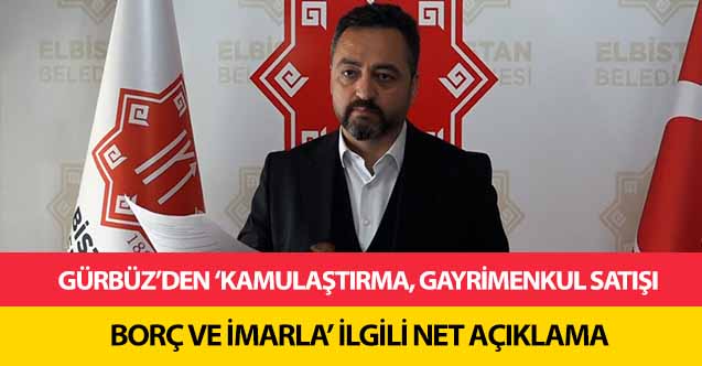 Gürbüz’den ‘Kamulaştırma, Gayrimenkul Satışı, Borç ve İmarla’ ilgili net açıklama