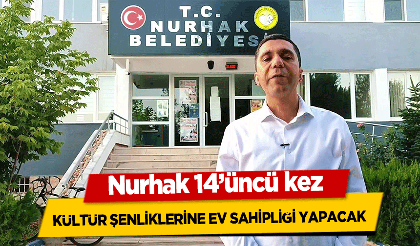 Nurhak 14’üncü kez Kültür Şenliklerine ev sahipliği yapacak