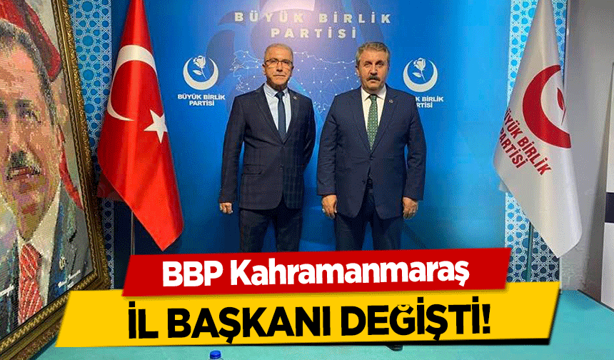 BBP Kahramanmaraş İl Başkanı Değişti!