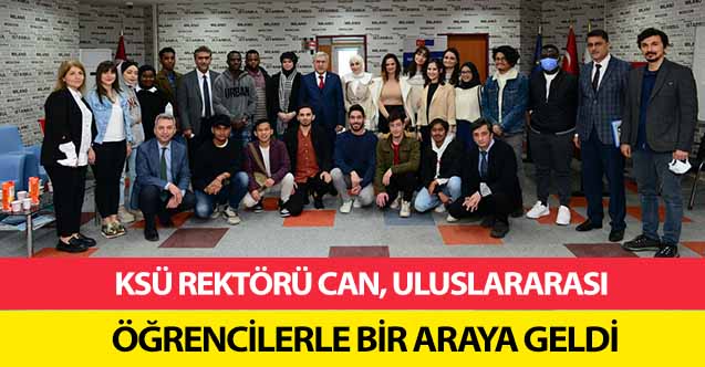 KSÜ Rektörü Can, uluslararası öğrencilerle bir araya geldi
