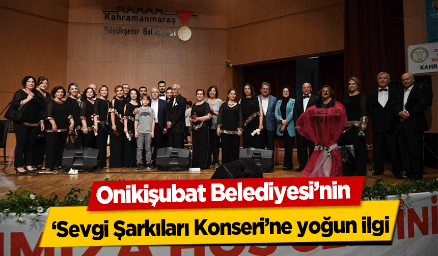 Onikişubat Belediyesi’nin ‘Sevgi Şarkıları Konseri’ne yoğun ilgi
