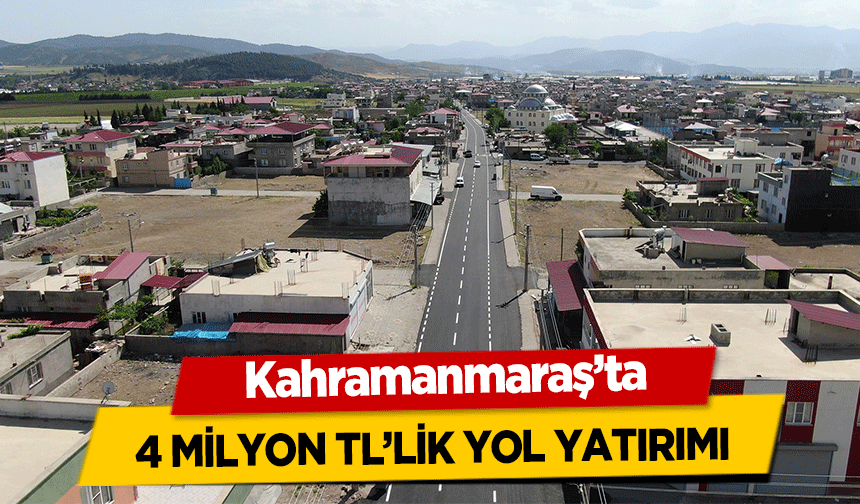 Kahramanmaraş’ta 4 milyon TLl’lik yol yatırımı