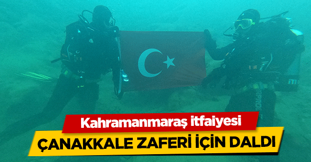 Kahramanmaraş itfaiyesi Çanakkale Zaferi İçin Daldı