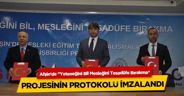 Afşin'de ‘Yeteneğini Bil Mesleğini Tesadüfe Bırakma’ projesinin protokolü imzalandı