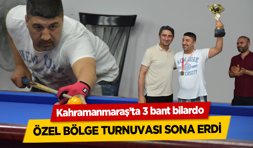 Kahramanmaraş’ta 3 bant bilardo özel bölge turnuvası sona erdi