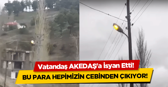 Vatandaş AKEDAŞ'a İsyan Etti! Bu para hepimizin cebinden çıkıyor!