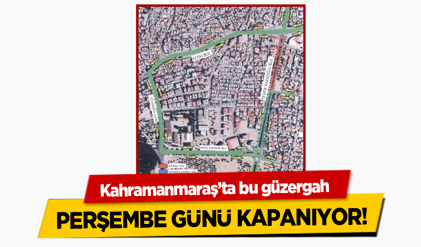 Kahramanmaraş’ta bu güzergah perşembe günü kapanıyor!