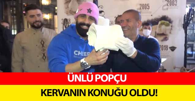 Ünlü popçu Kervana konuk oldu!