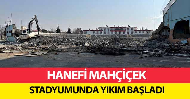 Hanefi Mahçiçek stadyumunda yıkım başladı