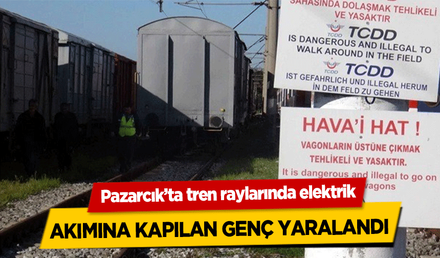 Pazarcık’ta tren raylarında elektrik akımına kapılan genç yaralandı