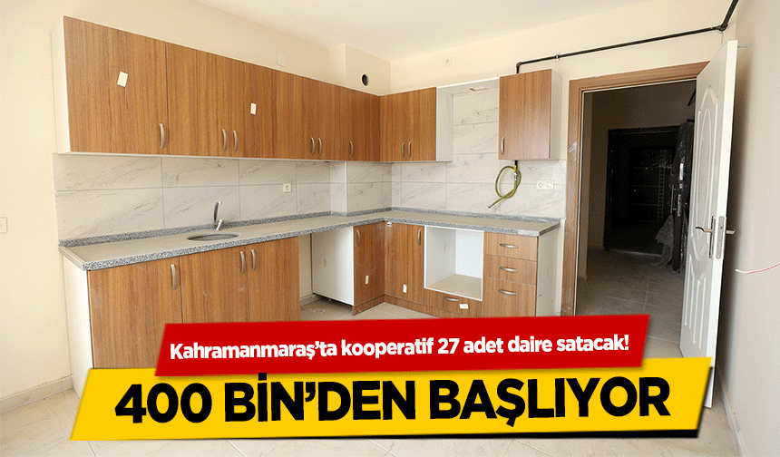 Kahramanmaraş’ta kooperatif 27 adet daire satacak! 400 bin’den başlıyor