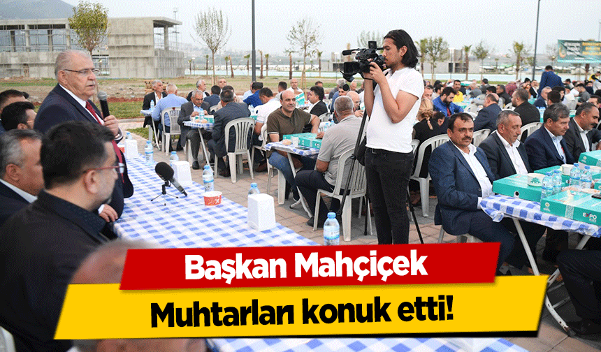 Başkan Mahçiçek Muhtarları konuk etti!