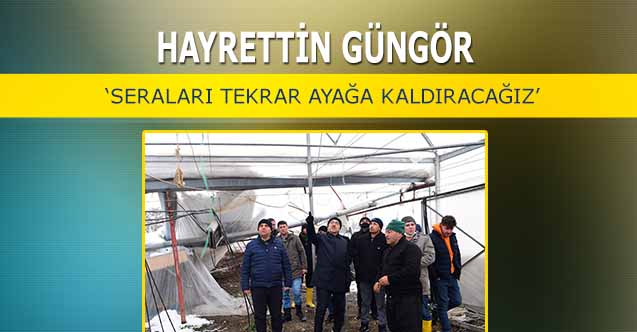 Hayrettin Güngör, ‘Seraları tekrar ayağa kaldıracağız’