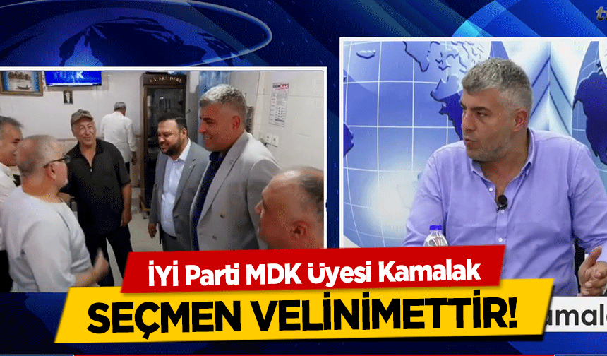 İYİ Parti MDK Üyesi Kamalak, ‘Seçmen Velinimettir’