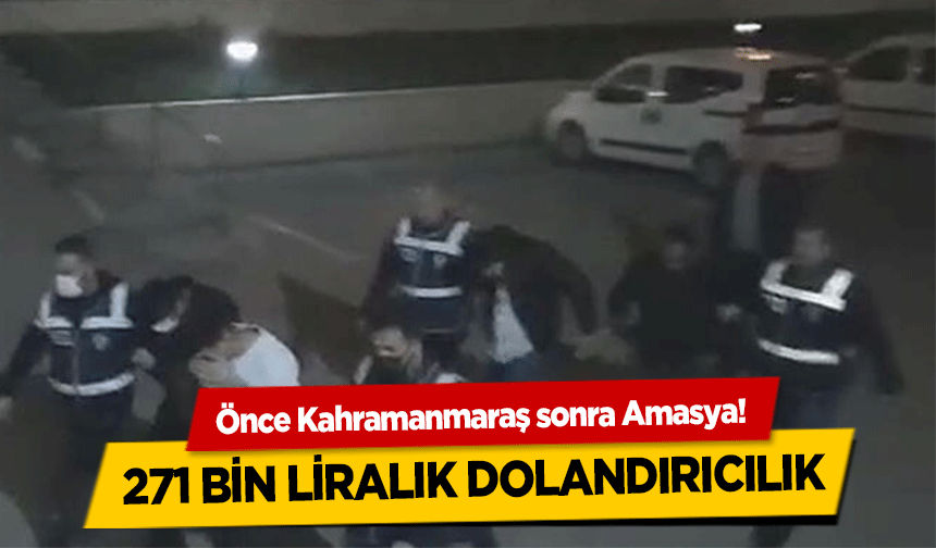 Önce Kahramanmaraş sonra Amasya! 271 bin liralık dolandırıcılık